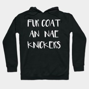 FUR COAT AN NAE KNICKERS, Scots Language Phrase Hoodie